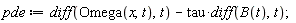 pde := diff(Omega(x, t), t)-tau*(diff(B(t), t))