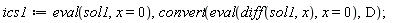 ics1 := eval(sol1, x = 0), convert(eval(diff(sol1, x), x = 0), D)