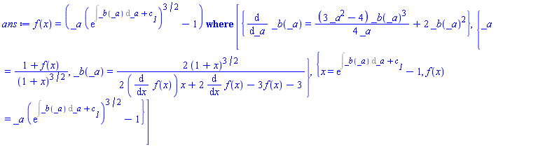 f(x) = ODESolStruc(_a*(exp(Int(_b(_a), _a)+c__1))^(3/2)-1, [{diff(_b(_a), _a) = (1/4)*(3*_a^2-4)*_b(_a)^3/_a+2*_b(_a)^2}, {_a = (1+f(x))/(1+x)^(3/2), _b(_a) = 2*(1+x)^(3/2)/(2*(diff(f(x), x))*x+2*(diff(f(x), x))-3*f(x)-3)}, {x = exp(Int(_b(_a), _a)+c__1)-1, f(x) = _a*(exp(Int(_b(_a), _a)+c__1))^(3/2)-1}])