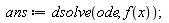 ans := dsolve(ode, f(x))