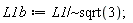 L1b := `~`[`/`](L1, sqrt(3))