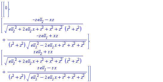 Vector(3, {(1) = 0, (2) = (-ell__2*z-x*z)/(sqrt(ell__2^2+2*ell__2*x+s^2+x^2+z^2)*(s^2+z^2))+(-ell__1*z+x*z)/((s^2+z^2)*sqrt(ell__1^2-2*ell__1*x+s^2+x^2+z^2)), (3) = (ell__2*s+s*x)/(sqrt(ell__2^2+2*ell__2*x+s^2+x^2+z^2)*(s^2+z^2))+(ell__1*s-s*x)/((s^2+z^2)*sqrt(ell__1^2-2*ell__1*x+s^2+x^2+z^2))})