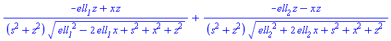 (-ell__1*z+x*z)/((s^2+z^2)*(ell__1^2-2*ell__1*x+s^2+x^2+z^2)^(1/2))+(-ell__2*z-x*z)/((s^2+z^2)*(ell__2^2+2*ell__2*x+s^2+x^2+z^2)^(1/2))