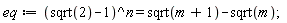 eq := (sqrt(2)-1)^n = sqrt(m+1)-sqrt(m)