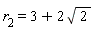 r__2 = 3+2*sqrt(2)