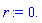 r := 0.