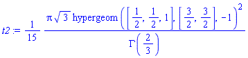 t2 := (1/15)*(Pi*3^(1/2)*hypergeom([1/2, 1/2, 1], [3/2, 3/2], -1)^2/GAMMA(2/3))