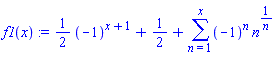 f1(x) := (1/2)*(-1)^(x+1)+1/2+sum((-1)^n*n^(1/n), n = 1 .. x)